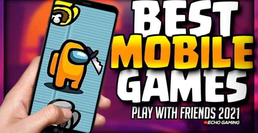 Top 10 BEST Mobile Games to Play with Friends in 2021 by ECHO Gaming