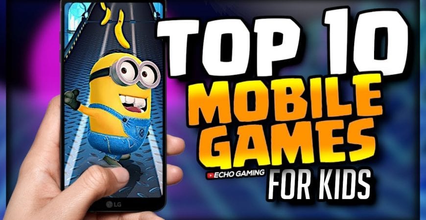 Top 10 Best Mobile Games for Kids by ECHO Gaming