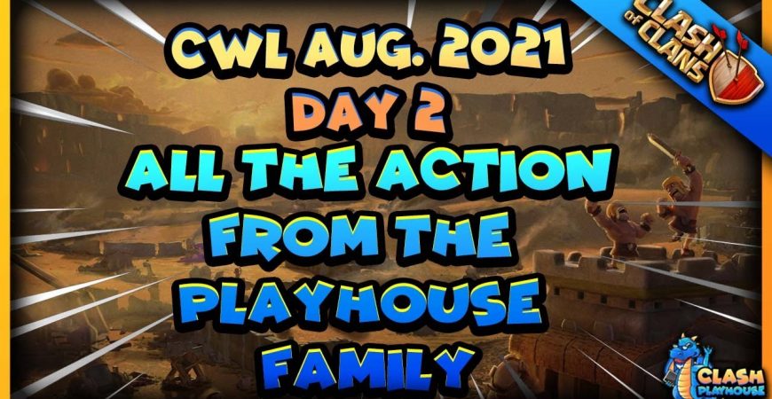All the action from the Playhouse family on day 2 CWL Aug. 2021| Clash of Clans by Clash Playhouse